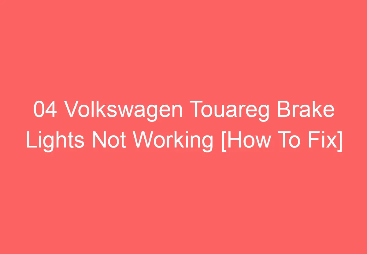 04 Volkswagen Touareg Brake Lights Not Working [How To Fix