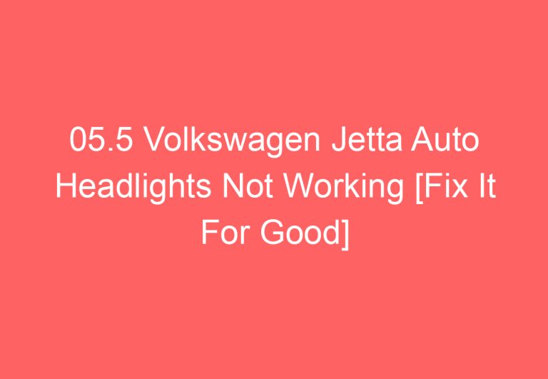 05.5 Volkswagen Jetta Auto Headlights Not Working [Fix It For Good]