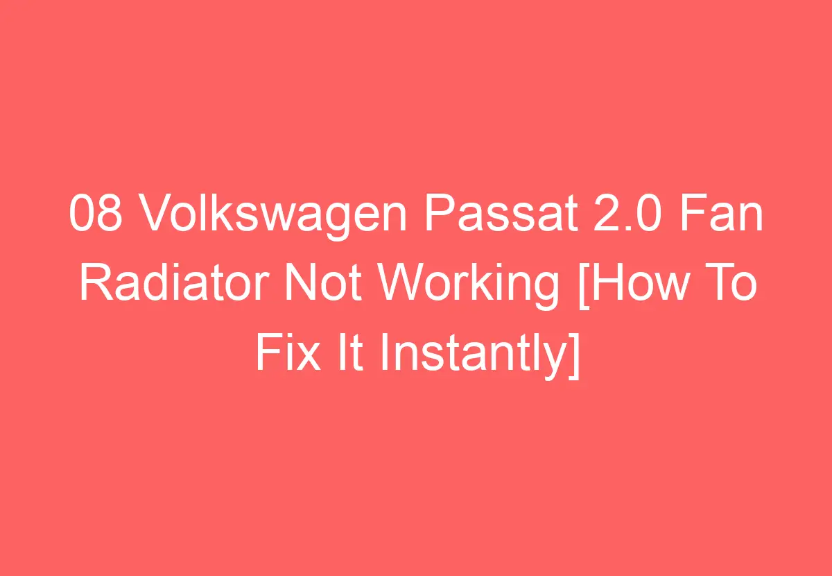 08 Volkswagen Passat 2.0 Fan Radiator Not Working [How To Fix It