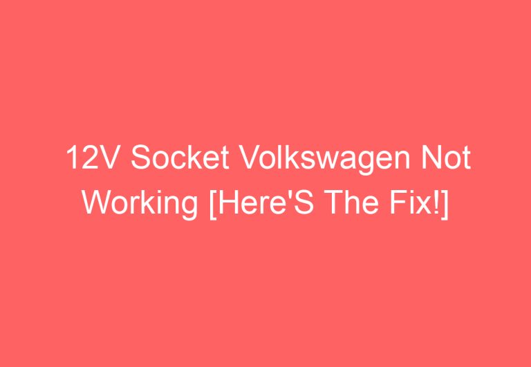12V Socket Volkswagen Not Working [Here’S The Fix!]