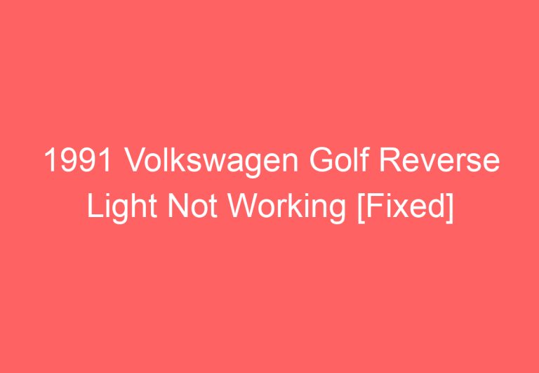 1991 Volkswagen Golf Reverse Light Not Working [Fixed]