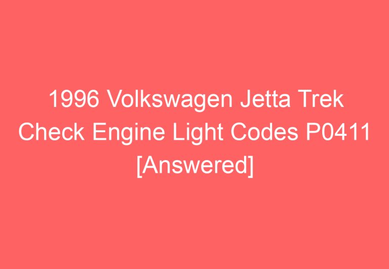 1996 Volkswagen Jetta Trek Check Engine Light Codes P0411 [Answered]