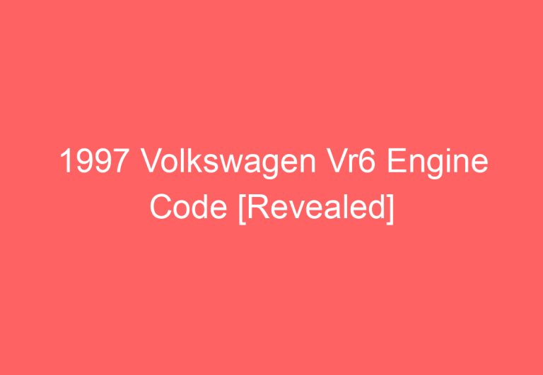 1997 Volkswagen Vr6 Engine Code [Revealed]