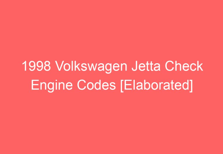 1998 Volkswagen Jetta Check Engine Codes [Elaborated]