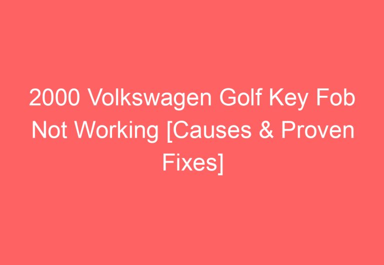 2000 Volkswagen Golf Key Fob Not Working [Causes & Proven Fixes]