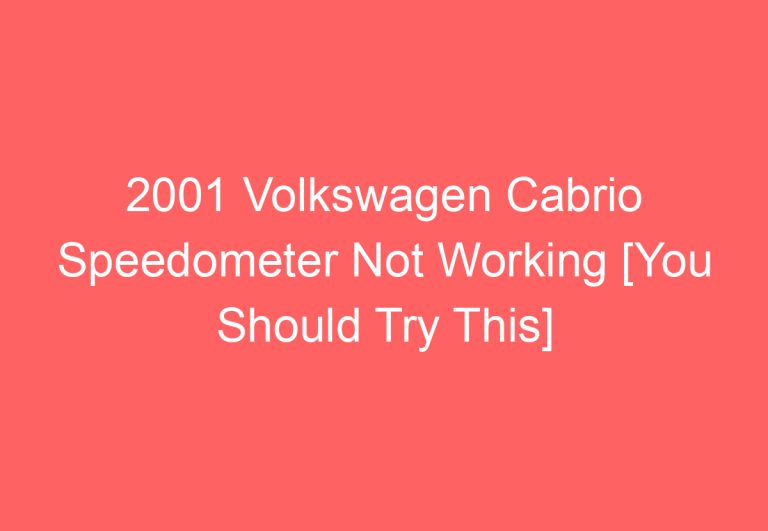 2001 Volkswagen Cabrio Speedometer Not Working [You Should Try This]
