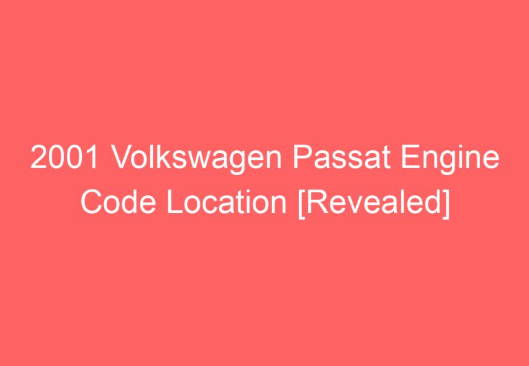 2001 Volkswagen Passat Engine Code Location [Revealed]