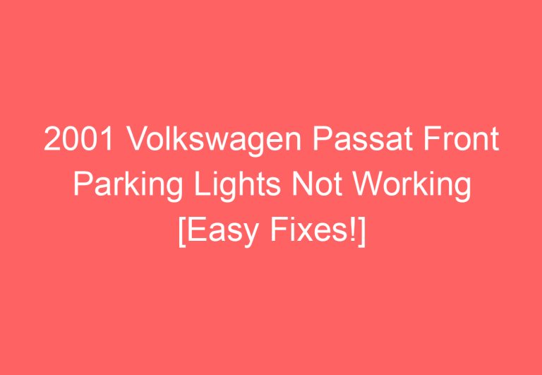 2001 Volkswagen Passat Front Parking Lights Not Working [Easy Fixes!]