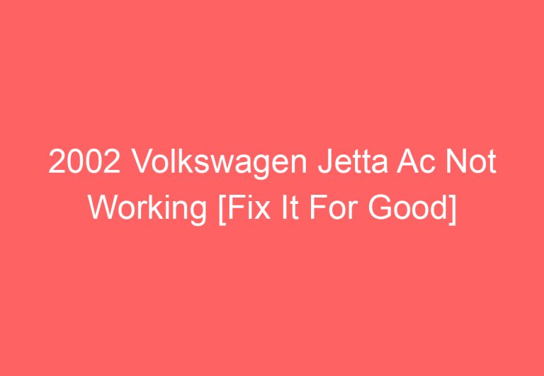 2002 Volkswagen Jetta Ac Not Working [Fix It For Good]