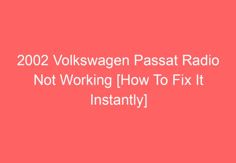 2002 Volkswagen Passat Radio Not Working [How To Fix It Instantly]
