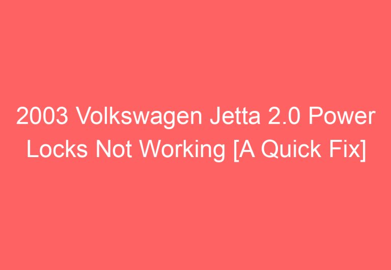 2003 Volkswagen Jetta 2.0 Power Locks Not Working [A Quick Fix]