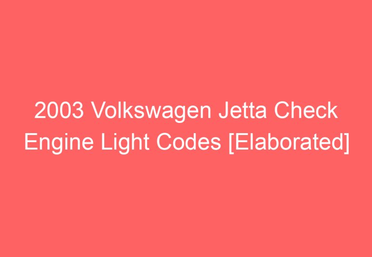 2003 Volkswagen Jetta Check Engine Light Codes [Elaborated]