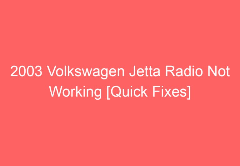 2003 Volkswagen Jetta Radio Not Working [Quick Fixes]