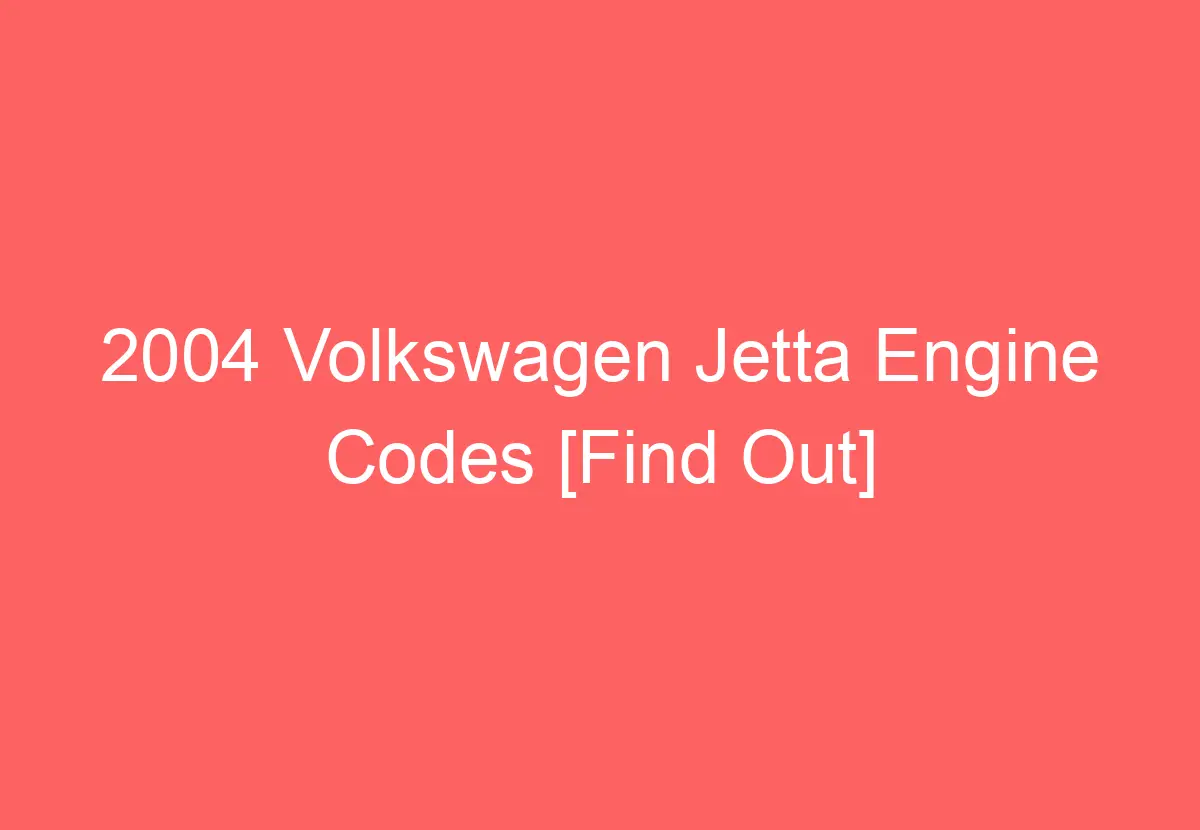 2004 Volkswagen Jetta Engine Codes [Find Out] VolkswagenBuddy