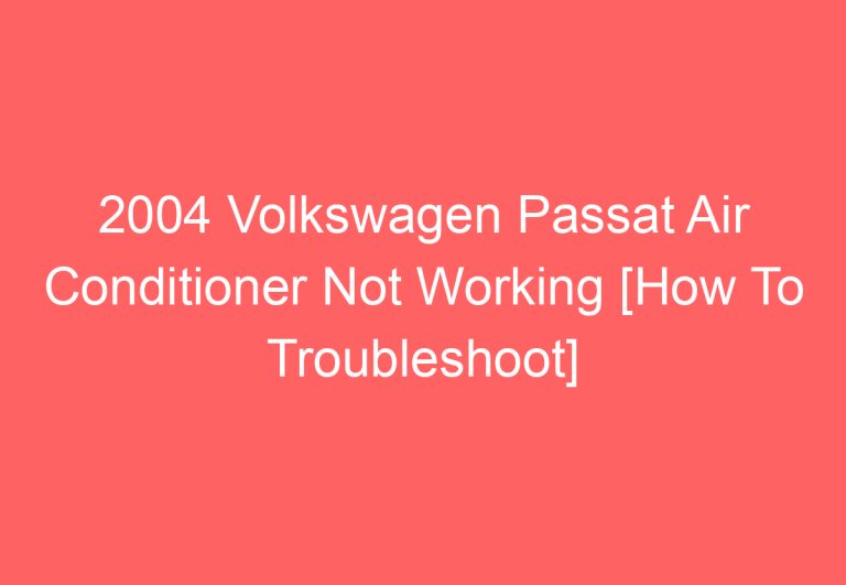 2004 Volkswagen Passat Air Conditioner Not Working [How To Troubleshoot]