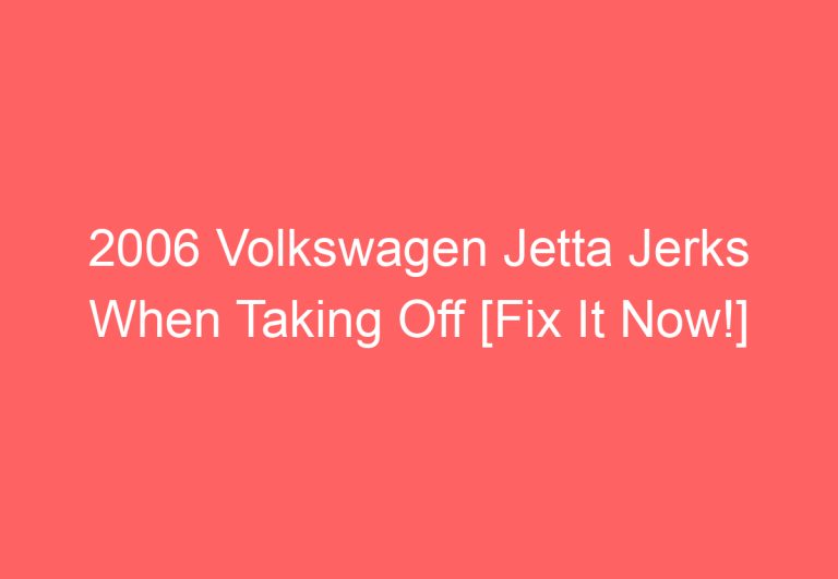 2006 Volkswagen Jetta Jerks When Taking Off [Fix It Now!]