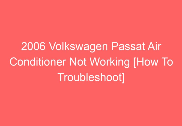 2006 Volkswagen Passat Air Conditioner Not Working [How To Troubleshoot]