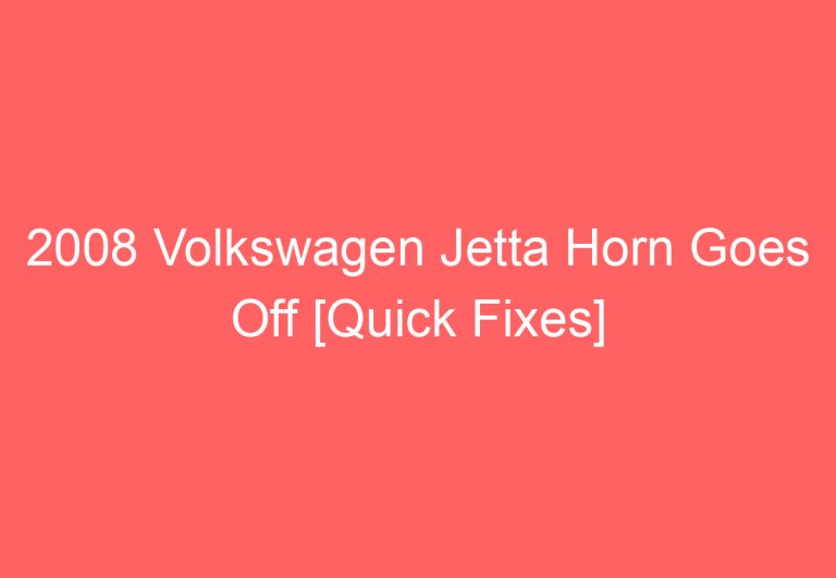 2008 Volkswagen Jetta Horn Goes Off [Quick Fixes]