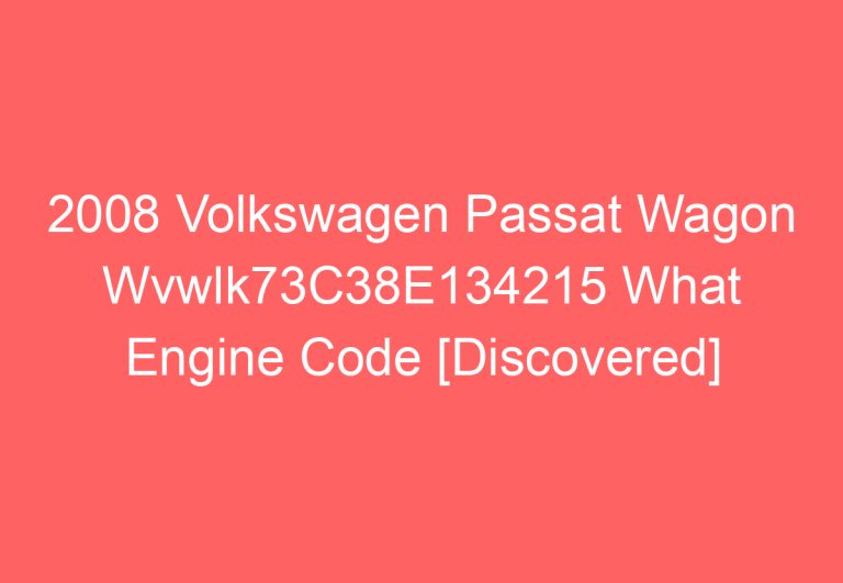 2008 Volkswagen Passat Wagon Wvwlk73C38E134215 What Engine Code [Discovered]