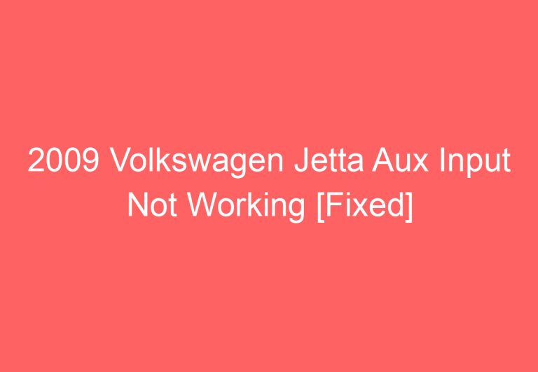 2009 Volkswagen Jetta Aux Input Not Working [Fixed]