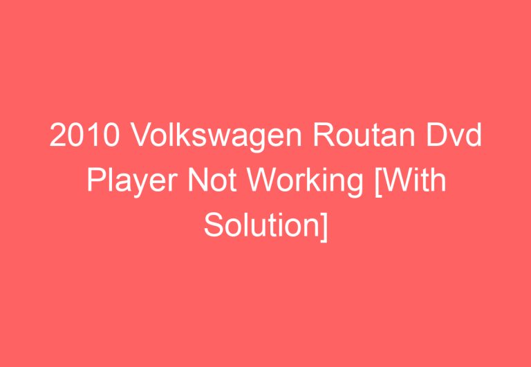 2010 Volkswagen Routan Dvd Player Not Working [With Solution]