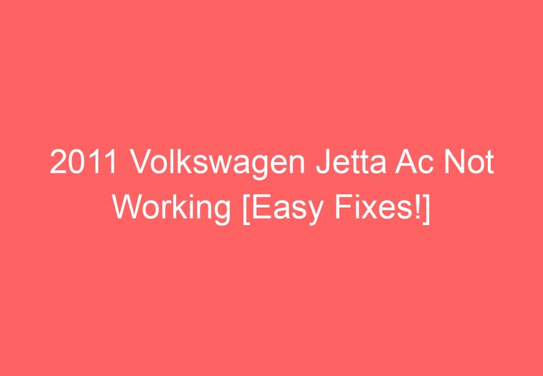 2011 Volkswagen Jetta Ac Not Working [Easy Fixes!]