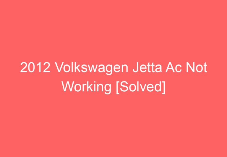 2012 Volkswagen Jetta Ac Not Working [Solved]