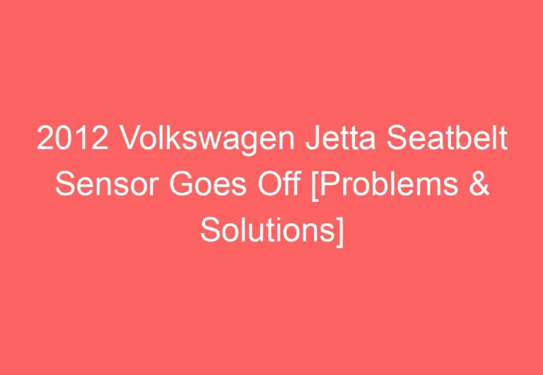 2012 Volkswagen Jetta Seatbelt Sensor Goes Off [Problems & Solutions]