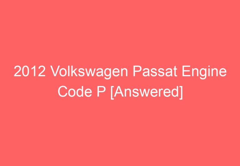 2012 Volkswagen Passat Engine Code P [Answered]