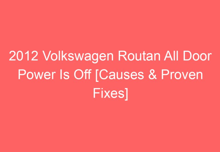 2012 Volkswagen Routan All Door Power Is Off [Causes & Proven Fixes]