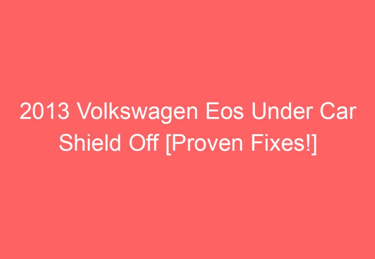 2013 Volkswagen Eos Under Car Shield Off [Proven Fixes!]