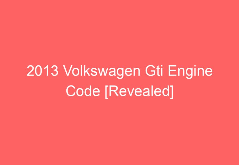 2013 Volkswagen Gti Engine Code [Revealed]