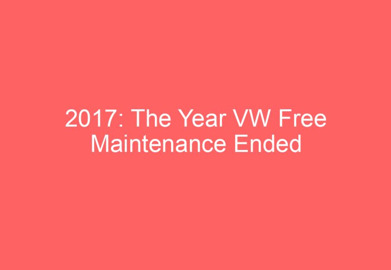 2017: The Year VW Free Maintenance Ended