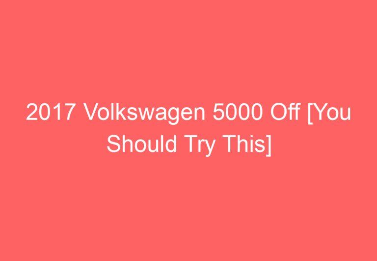 2017 Volkswagen 5000 Off [You Should Try This]