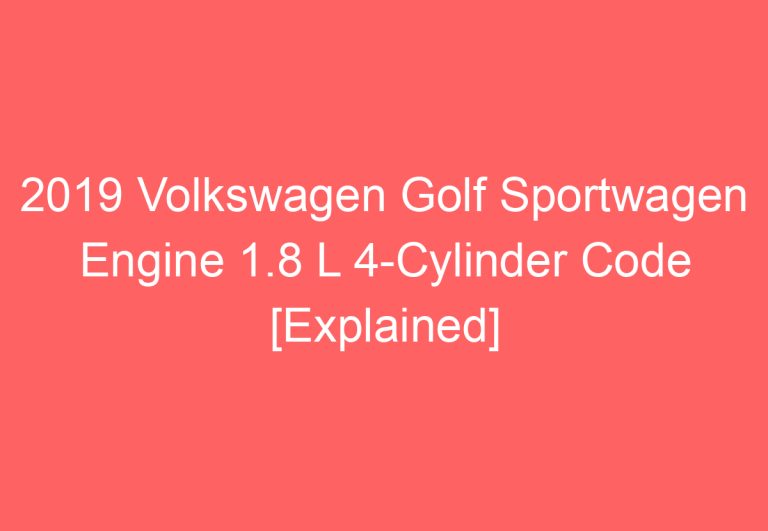 2019 Volkswagen Golf Sportwagen Engine 1.8 L 4-Cylinder Code [Explained]