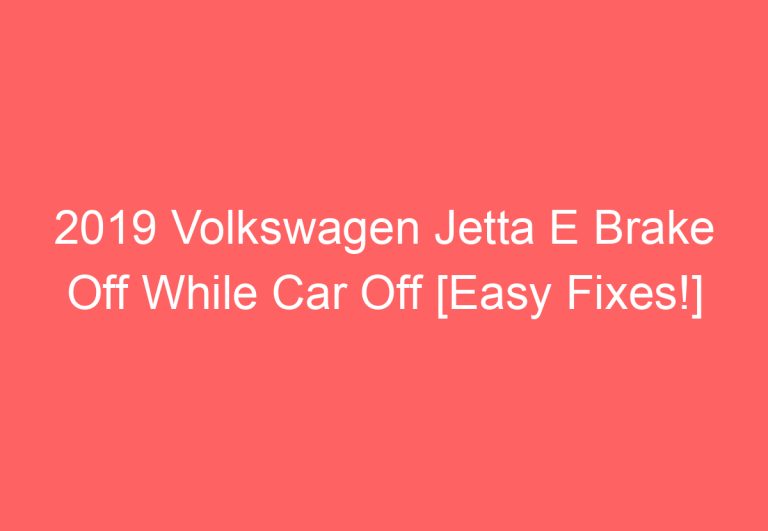 2019 Volkswagen Jetta E Brake Off While Car Off [Easy Fixes!]