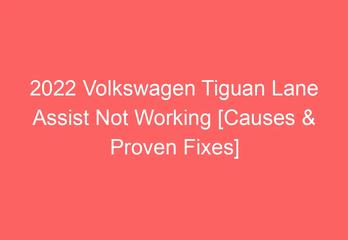 2022 Volkswagen Tiguan Lane Assist Not Working [Causes & Proven Fixes ...