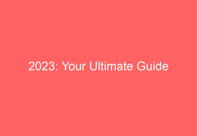 2023: Your Ultimate Guide