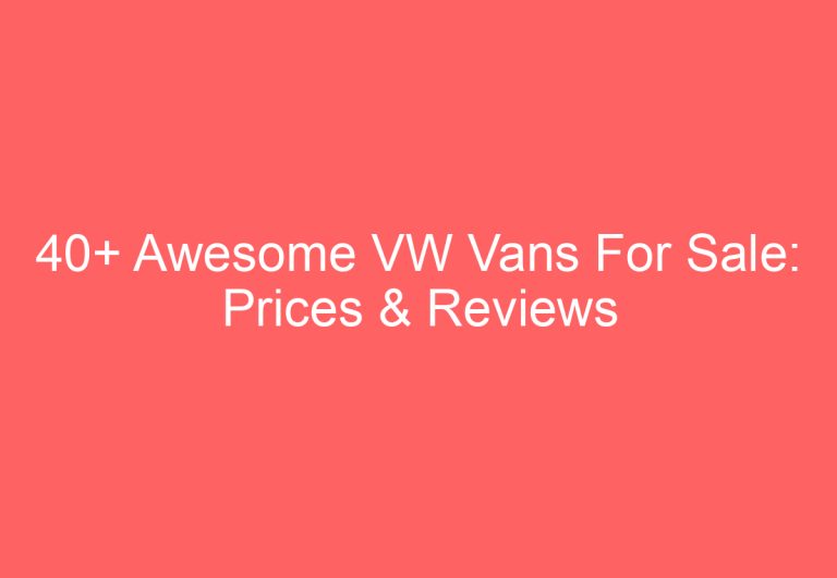 40+ Awesome VW Vans For Sale: Prices & Reviews