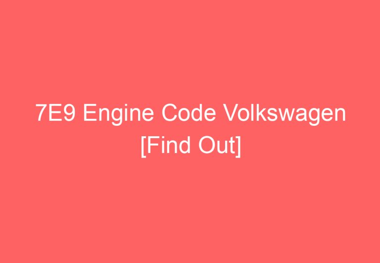 7E9 Engine Code Volkswagen [Find Out]