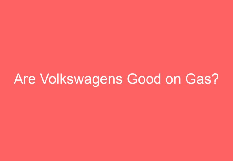 Are Volkswagens Good on Gas?