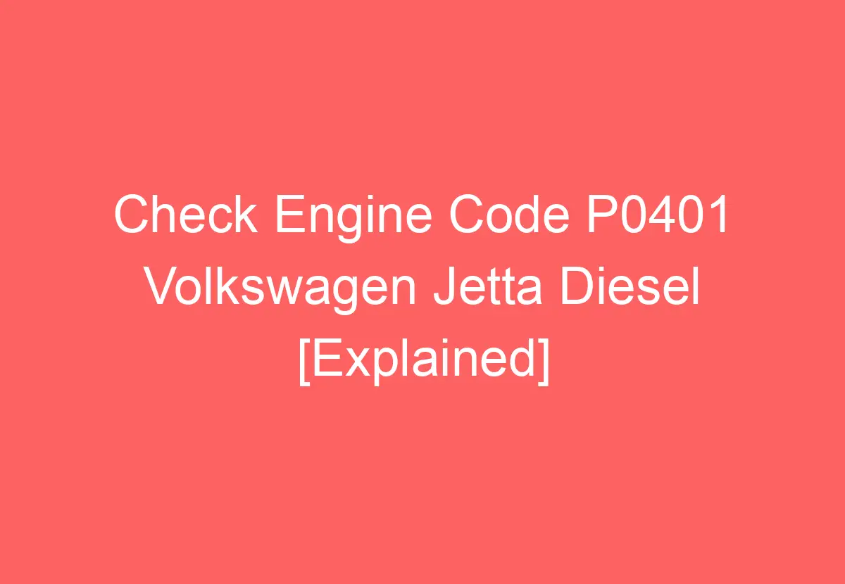 Check Engine Code P0401 Volkswagen Jetta Diesel [Explained