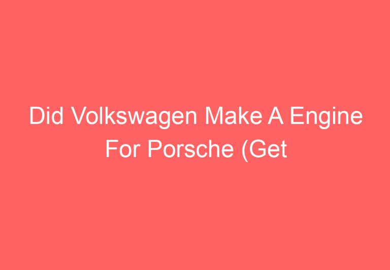 Did Volkswagen Make A Engine For Porsche (Get Answer)