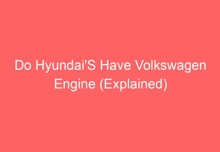 Do Hyundai’S Have Volkswagen Engine (Explained)