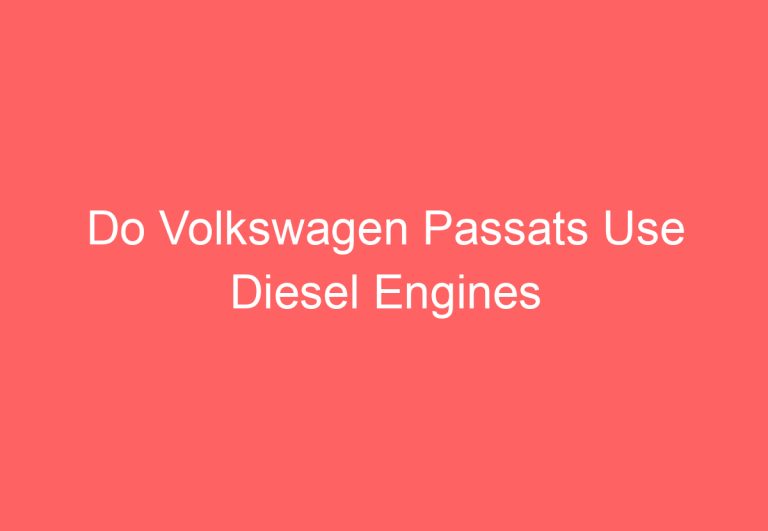 Do Volkswagen Passats Use Diesel Engines (Explained)