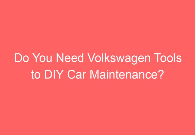 Do You Need Volkswagen Tools to DIY Car Maintenance?