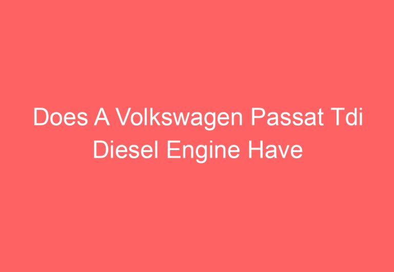 Does A Volkswagen Passat Tdi Diesel Engine Have Coil Packs (Get Answer)