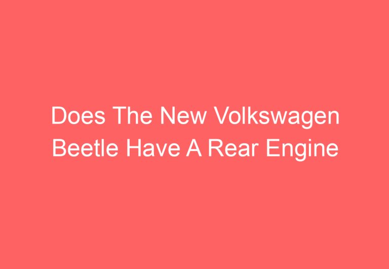 Does The New Volkswagen Beetle Have A Rear Engine (Explained)