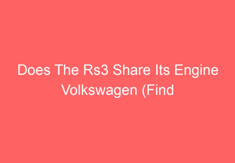 Does The Rs3 Share Its Engine Volkswagen (Find Out)