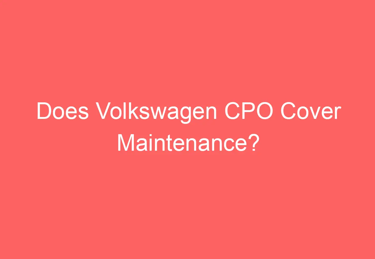 Does Volkswagen CPO Cover Maintenance? VolkswagenBuddy